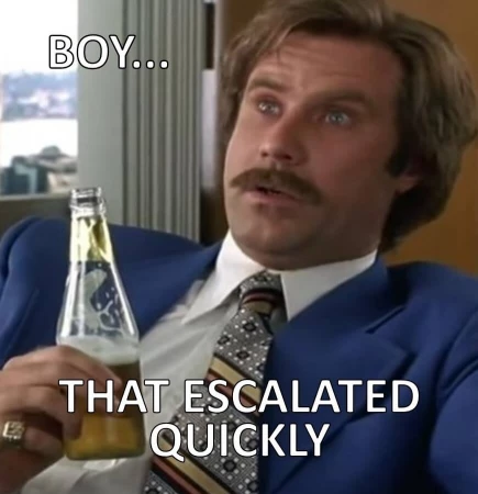 Boy… That Escalated Quickly